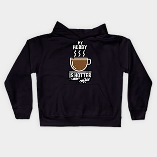 My hubby is hotter than my coffee - Funny trending christmas gift for caffeine addicts Kids Hoodie